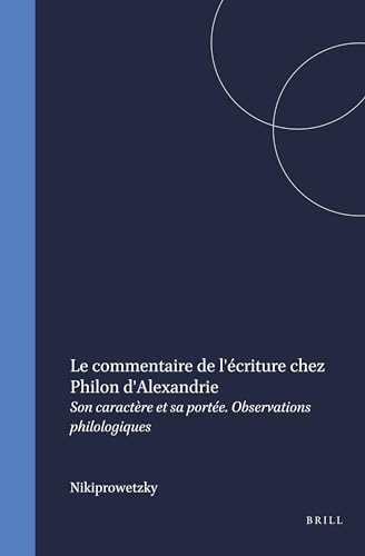 Le Commentaire De L'Ã©criture Chez Philon D'alexandrie: Son CaractÃ¨re Et Sa PortÃ©e; Observations Philologiques (Arbeiten zur Literatur ... Judentums, 11) (French Edition) (9789004047976) by Nikiprowetzky, Valentin