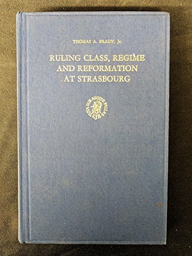 Imagen de archivo de Ruling Class, Regime and Reformation at Strasbourg 1520-1555 a la venta por Better World Books