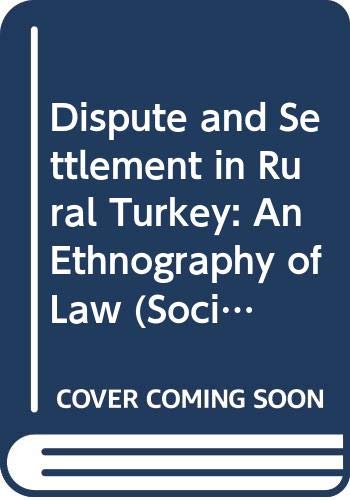 Dispute and Settlement in Rural Turkey: An Ethnography of Law [Social, economic, and political studies of the Middle East, v. 23.] - Starr, Joyce