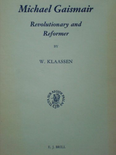 Michael Gaismair. Revolutionary and Reformer (Studies in Medieval and Reformation Thought 23).