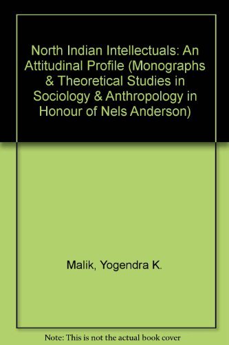 Stock image for North Indian Intellectuals: An Attitudinal Profile (Monographs & Theoretical Studies in Sociology & Anthropology in Honour of Nels Anderson, Publication 14) for sale by Zubal-Books, Since 1961