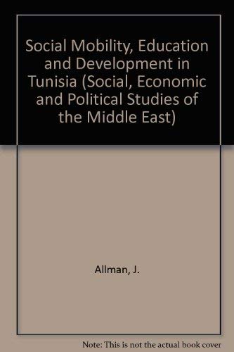 Social mobility, education and development in Tunisia (Social, economic and political studies of the Middle East) (9789004058750) by Allman, James