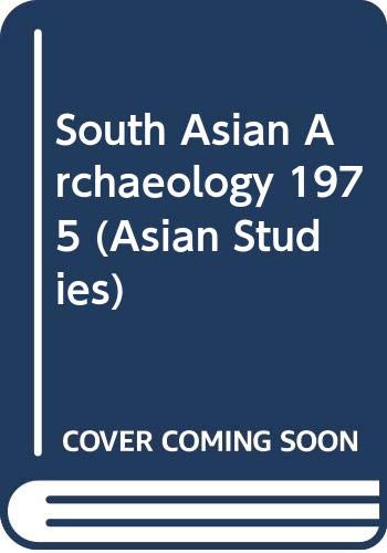9789004059962: South Asian Archaeology 1975: Papers from the Third International Conference of the Association of South Asian Archaeologists in Western Europe, Held in Paris (Asian Studies)