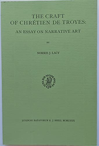 The Craft of Chretien De Troyes: An Essay on Narrative Art (Davis Medieval Texts and Studies) (9789004061910) by Lacy, Norris J.