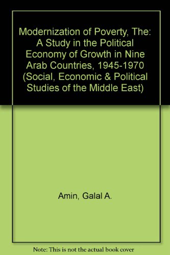 Stock image for The Modernization of Poverty: A Study in the Political Economy of Growth in Nine Arab Countries, 1945-1970 (Social, Economic and Political Studies of the Middle East) for sale by Phatpocket Limited