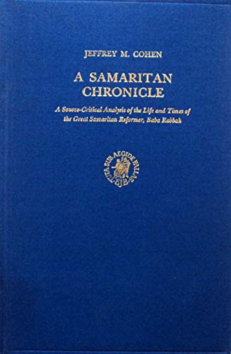 

A Samaritan Chronicle: A Source-Critical Analysis of the Life and Times of the Great Samaritan Reformer, Baba Rabbah (Studia Post Biblica)
