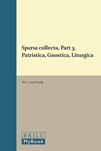 Sparsa Collecta, Part 3. Patristica, Gnostica, Liturgica (Novum Testamentum, Supplements) (9789004062627) by Unnik, W C