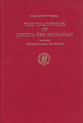 The traditions of Joshua Ben HÌ£ananiah (Studies in Judaism in late antiquity) (9789004063181) by Green, William Scott