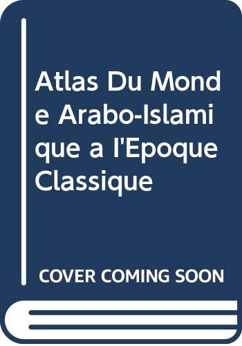 Atlas Du Monde Arabo-Islamique a I*Epoque Classique (French Edition) - Cornu, Georgette, Cornu, G