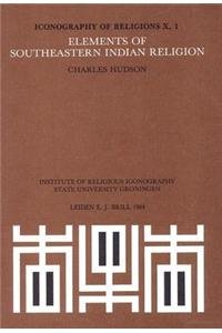 Elements of Southeastern Indian Religion (Iconography of Religions Section 10 - North America) (9789004069459) by Hudson, Charles M.