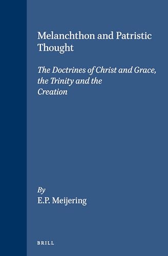 9789004069749: Melanchthon and Patristic Thought: The Doctrines of Christ and Grace, the Trinity and the Creation: 32 (Studies in the History of Christian Thought, 32)