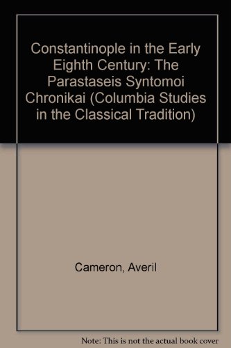 Stock image for CONSTANTINOPLE IN THE EARLY EIGHTH CENTURY: THE PARASTASEIS SYNTOMOI CHRONIKAI Introduction, Translation and Commentary. for sale by Ancient World Books