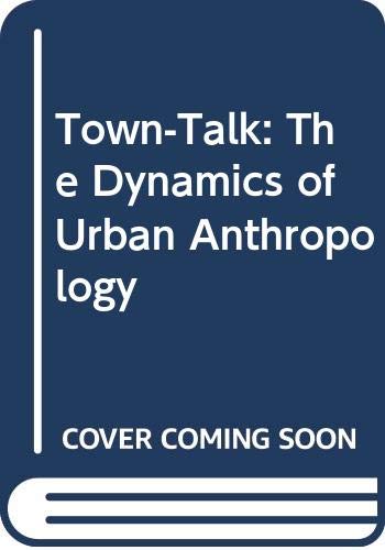 Stock image for Town-Talk. The Dynamics of Urban Anthropology. for sale by Kloof Booksellers & Scientia Verlag