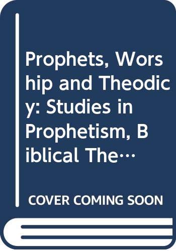 9789004070356: Prophets, Worship and Theodicy: Studies in Prophetism, Biblical Theology and Structural and Rhetorical Analysis and the Place of Music in Worship