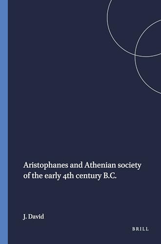 Aristophanes and the Athenian Society of the Early Fourth Century B.C. (Supplementum 81) (Mnemosyne, Supplements) (9789004070622) by David, Joseph