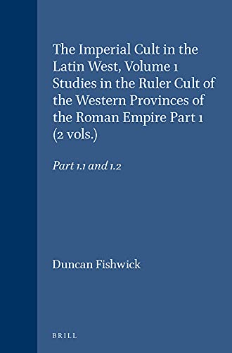 9789004071797: The Imperial Cult in the Latin West, Volume 1 Studies in the Ruler Cult of the Western Provinces of the Roman Empire Part 1 (2 Vols.): Part 1.1 and ... 2: 108 (Religions in the Graeco-roman World)