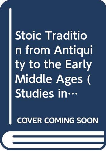 Beispielbild fr The Stoic Tradition From Antiquity To The Early Middle Ages : I. Stoicisim in Classical Latin Literature (Studies in the History of Christian Thought ; v. 34) zum Verkauf von Powell's Bookstores Chicago, ABAA