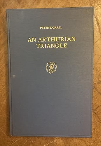 An Arthurian Triangle: A Study of the Origin, Development and Characterization of Arthur, Guinevere and Modred - Peter Korrel
