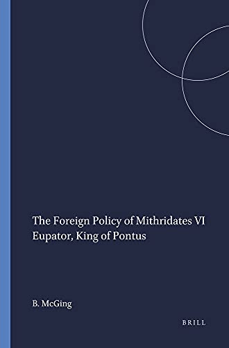 The Foreign Policy of Mithridates VI Eupator, King of Pontus (Paperback) - B.C. McGing