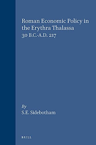 Roman Economic Policy in the Erythra Thalassa: 30 B.C.-A.D. 217 ( Mnemosyne , Vol Suppl. 91 ) . - Sidebotham, Steven E.