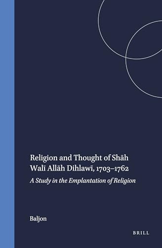 Beispielbild fr Religion and Thought of Sh?h Wal? All?h Dihlaw? , 1703-1762 [Studies in the History of Religions (Supplements to Numen), XLVIII] zum Verkauf von Windows Booksellers