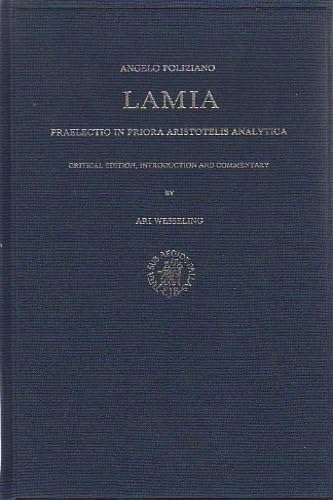 Lamia Praelectio in Priora Aristotelis Analytica: Introduction and Commentary (Studies in Medieval and Reformation Traditions, 38) (9789004077386) by Poliziano, Angelo