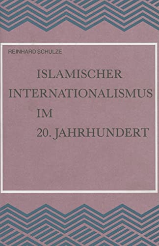 ISLAMISCHER INTERNATIONALISMUS IM 20. JAHRHUNDERT. Untersuchungen zur Geschichte der Islamischen Weltliga - Schulze, Reinhard