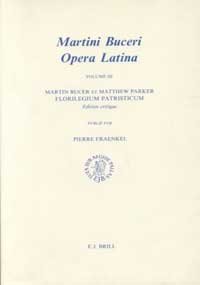 Martin Buceri Opera Latina Volume III: Martin Bucer et Matthew Parker Florilegium Patristicum Edi...