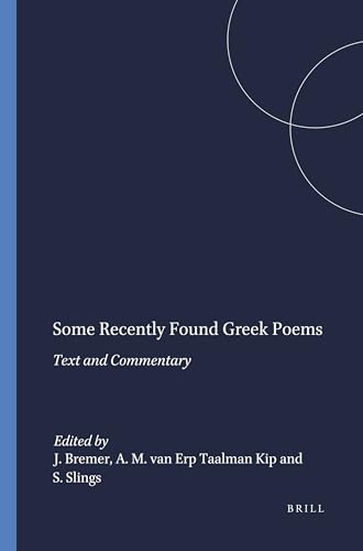 Some Recently Found Greek Poems: Text and Commentary (Mnemosyne Bibliotheca Classica Batava Supplementum, 99) (9789004083196) by Bremer, J M; Van Erp Taalman Kip, A Maria; Slings, S R