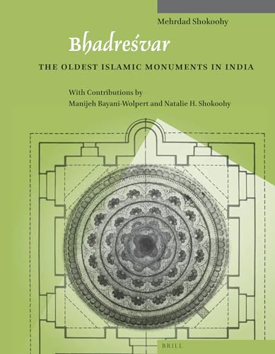 Bhadresvar: The Oldest Islamic Monuments in India (Studies in Islamic Art and Architecture, Vol. 2)