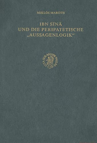 Ibn Sina Und Die Peripatetische Aussagenlogik (Islamic Philosophy and Theology : Texts and Studie...