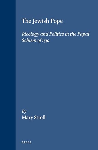 Beispielbild fr The Jewish Pope: Ideology and Politics in the Papal Schism of 1130 (Brill's Studies in Intellectual History) zum Verkauf von SecondSale