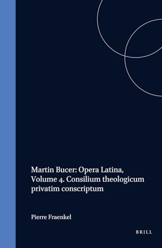 9789004086029: Martini Buceri Opera Latina: Consilium Theologicum Privatim Conscriptum (004) (MARTINI BUCERI OPERA OMNIA. SERIES II. OPERA LATUNA, VOL 4)