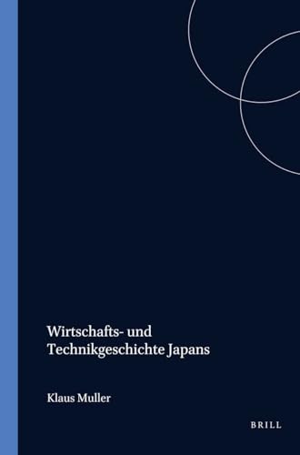 Geschichte: Wirtschafts Und Technikgeschichte Japans (Handbuch Der Orientalistik - Abtgeilung - Japan, Vol 3) (German Edition) (9789004086500) by Muller, K.