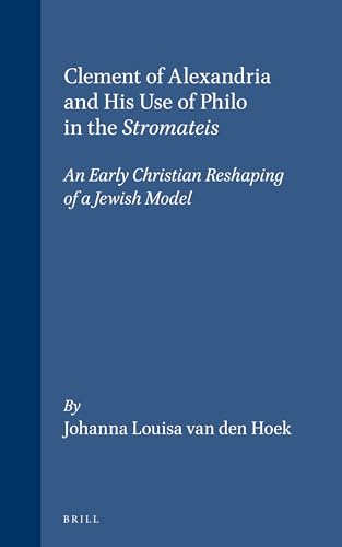 9789004087569: Clement of Alexandria and His Use of Philo in the Stromateis: An Early Christian Reshaping of a Jewish Model (Supplements to Vigiliae Christianae, 3)