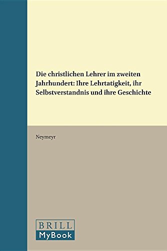 9789004087736: Die Christlichen Lehrer Im Zweiten Jahrhundert: Ihre Lehrtatigkeit, Ihr Selbstverstandnis Und Ihre Geschichte (Supplements to Vigiliae Christianae,) (German Edition)