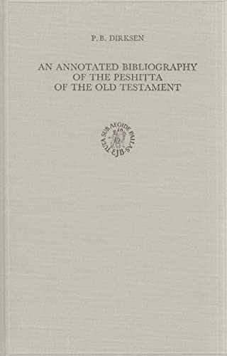 An Annotated Bibliography Of The Peshitta Of The Old Testament. [Von P. B. Dirksen]. (= Monographs Of Pershitta Institute Leiden. Volume 5). - Dirksen, P. B.