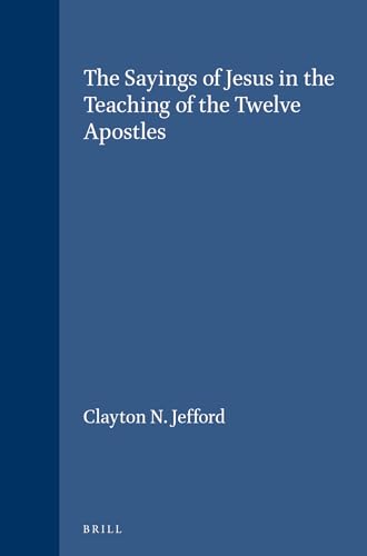 The Sayings of Jesus in the Teaching of the Twelve Apostles (Vigiliae Christianae Supplements) (Volume 11) - Jefford, C.N.