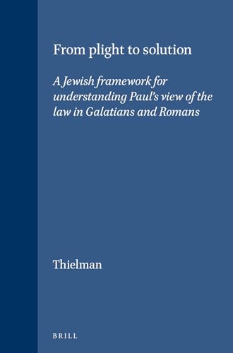 9789004091764: From Plight to Solution: A Jewish Framework for Understanding Paul's View of the Law in Galatians and Romans: A Jewish Framework to Understanding ... 61 (Supplements to Novum Testamentum, 6)