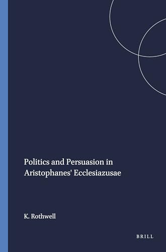 Beispielbild fr Politics and Persuasion in Aristophanes' Ecclesiazusae (Mnemosyne, Bibliotheca Classica Batava Supplementum 111) zum Verkauf von Powell's Bookstores Chicago, ABAA