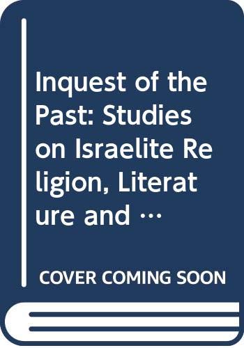 Inquest of the Past: Studies on Israelite Religion, Literature and Prophetism (Oudtestamentische Studien, 26)