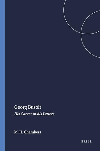 Georg Busolt: His Career in His Letters. Mnemosyne, Bibliotheca Classica Batava Supplementum. - Chambers, Mortimer H.