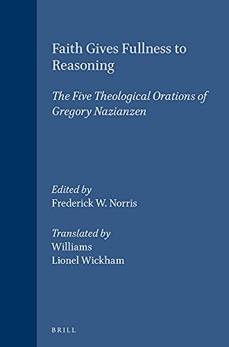 Stock image for Faith Gives Fullness to Reasoning: Five Theological Orations of Gregory Nazianzen (Supplements to Vigiliae Christianae) for sale by Revaluation Books