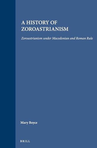 9789004092716: A History of Zoroastrianism: Zoroastrianism Under Macedonian and Roman Rule (003) (Handbuch Der Orientalistik Erste Abteilung Der Nahe Und Der Mittlere OS)