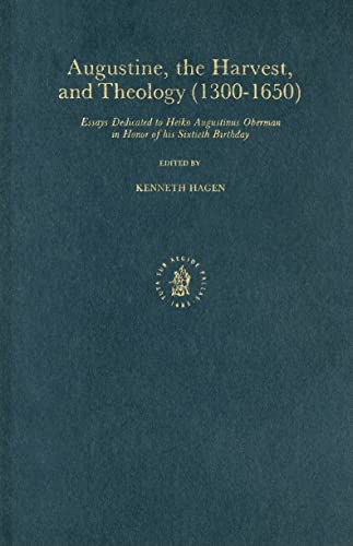 Augustine, the Harvest, and Theology (1300-1650). Essays Dedicated to Heiko Augustinus Oberman in...