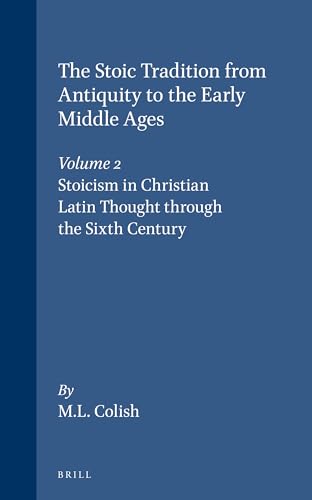 Stock image for The Stoic Tradition from Antiquity to the Early Middle Ages, Volume 2. Stoicism in Christian Latin Thought Through the Sixth Century (Studies in the History of Christian Traditions) for sale by M & M Books