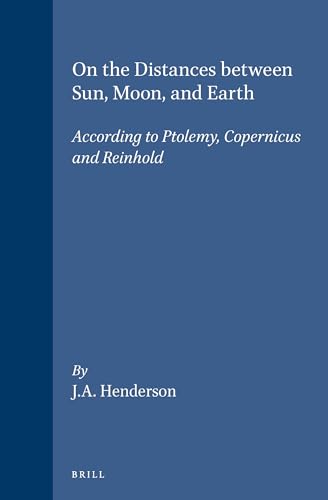 9789004093782: On the Distances Between Sun, Moon, and Earth: According to Ptolemy, Copernicus and Reinhold (STUDIA COPERNICANA, 30)
