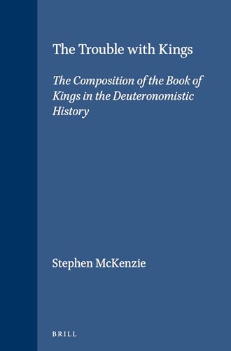 The Trouble With Kings: The Composition of the Book of Kings in the Deuteronomistic History (SUPPLEMENTS TO VETUS TESTAMENTUM) (9789004094024) by McKenzie, Stephen
