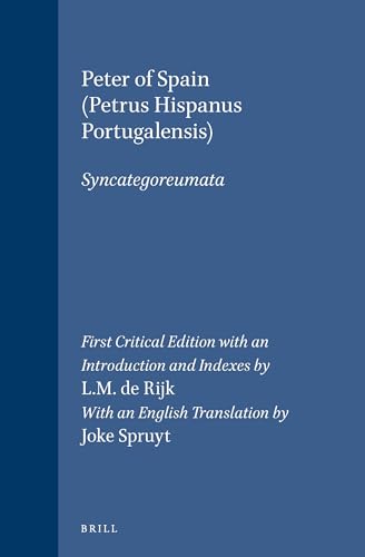 Stock image for Peter of Spain (Petrus Hispanus Portugalensis) Syncategoreumata : First Critical Edition (Studien und Texte zur Geistesgeschichte des Mittelalters, Vol. 30) for sale by Alphaville Books, Inc.