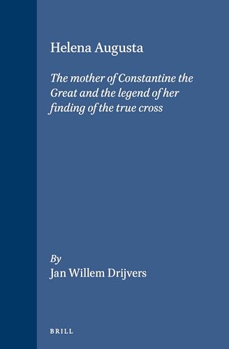 9789004094352: Helena Augusta: The Mother of Constantine the Great and the Legend of Her Finding of the True Cross (Brill's Studies in Intellectual History)
